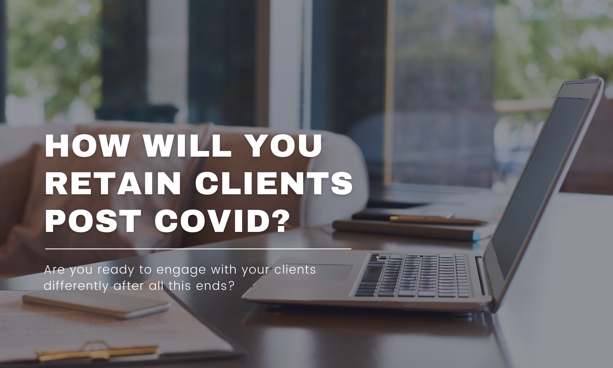How will you retain clients post-COVID