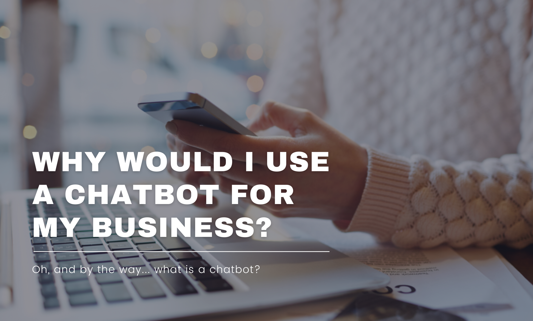Why would I use chatbot for my business
