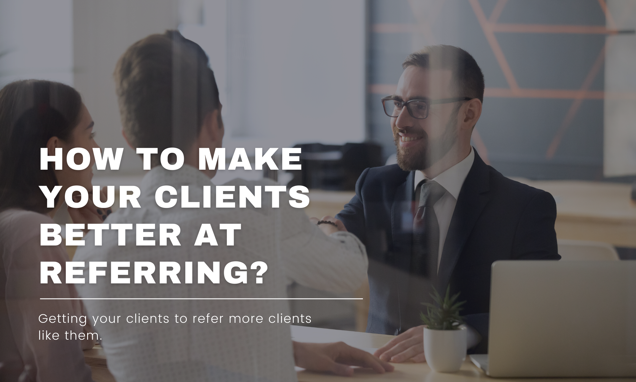 How to make your clients better at referring